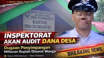 Inspektorat Nias Selatan Segera Audit Dana Desa Hilimbaruzo, Dugaan Penyimpangan Miliaran Rupiah Disorot Publik